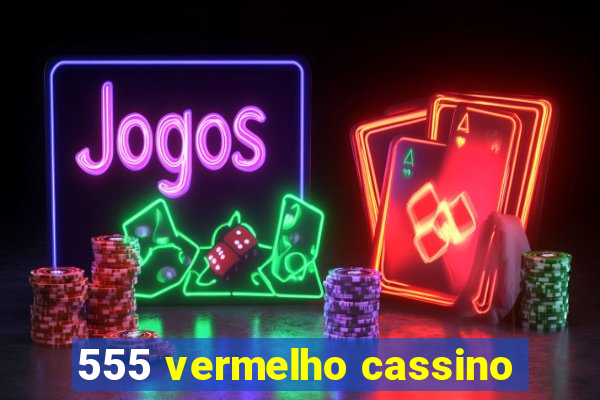 555 vermelho cassino